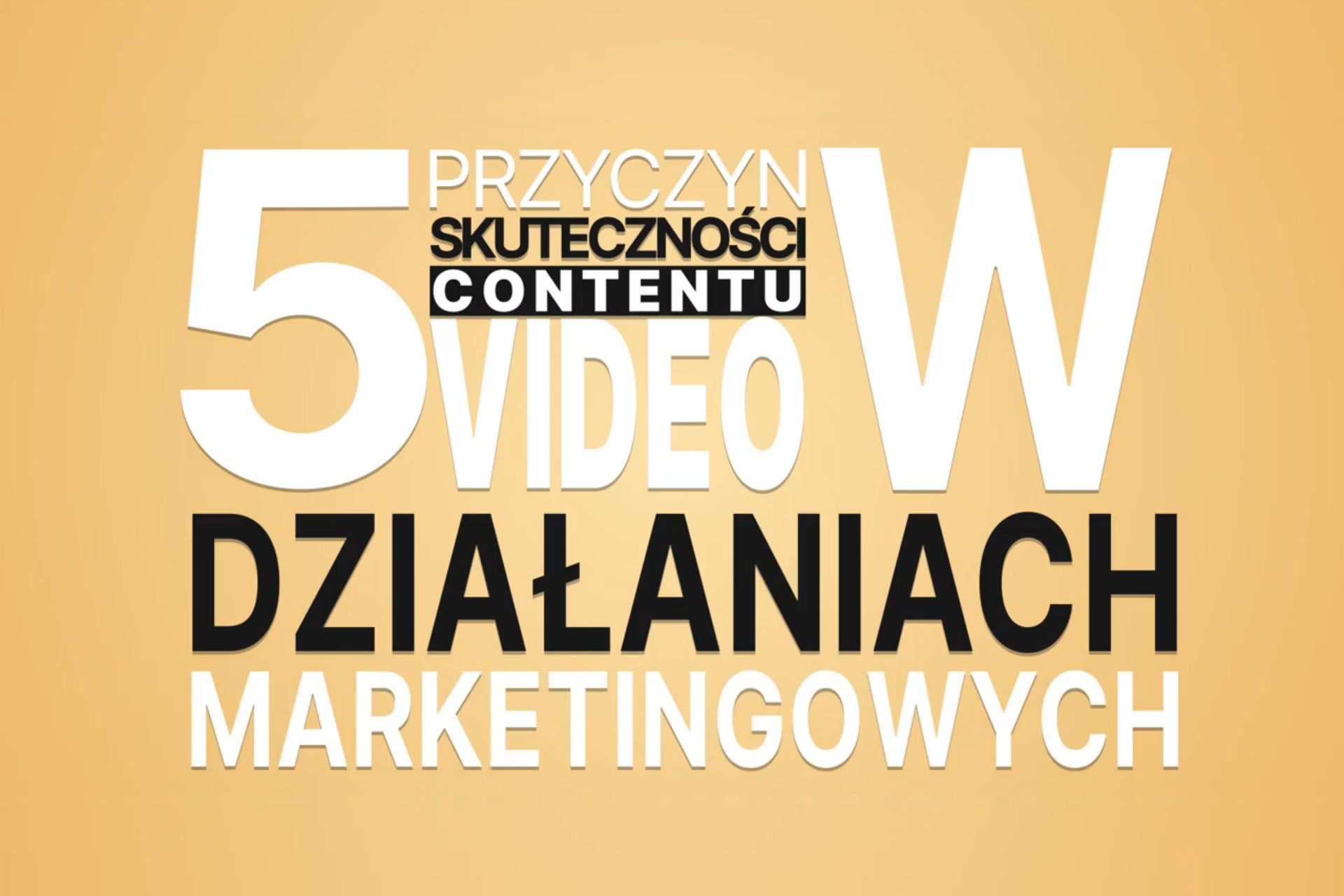 5 przyczyn skuteczności contentu video w działaniach marketingowych